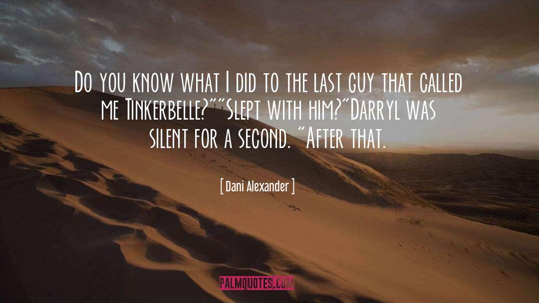 Dani Alexander Quotes: Do you know what I