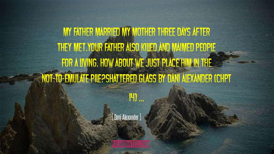 Dani Alexander Quotes: My father married my mother