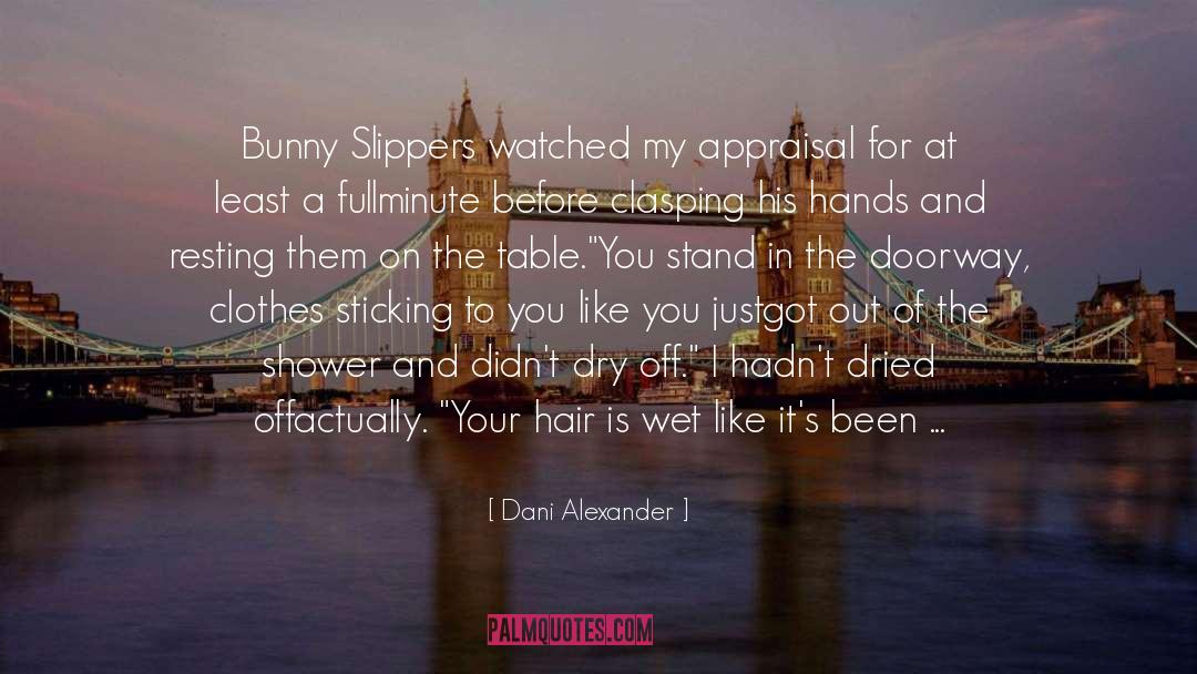 Dani Alexander Quotes: Bunny Slippers watched my appraisal