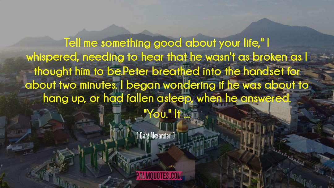 Dani Alexander Quotes: Tell me something good about