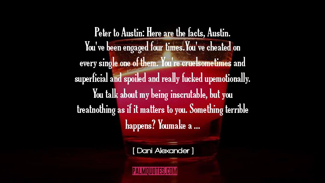 Dani Alexander Quotes: Peter to Austin: Here are