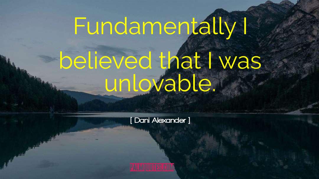 Dani Alexander Quotes: Fundamentally I believed that I