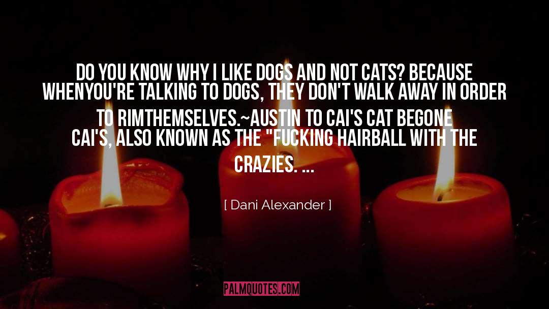 Dani Alexander Quotes: Do you know why I