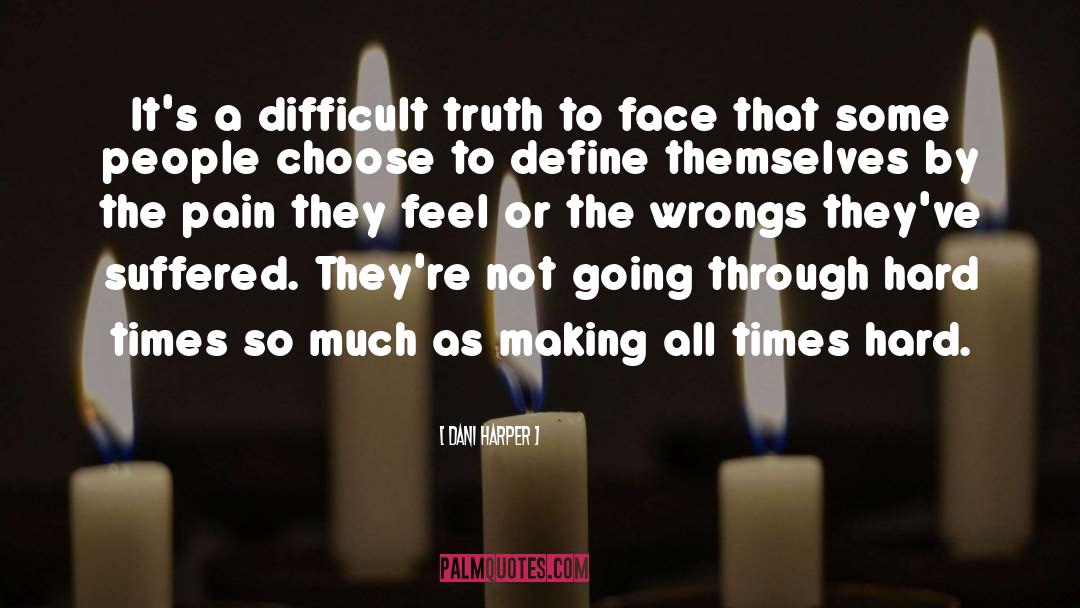 Dani Harper Quotes: It's a difficult truth to
