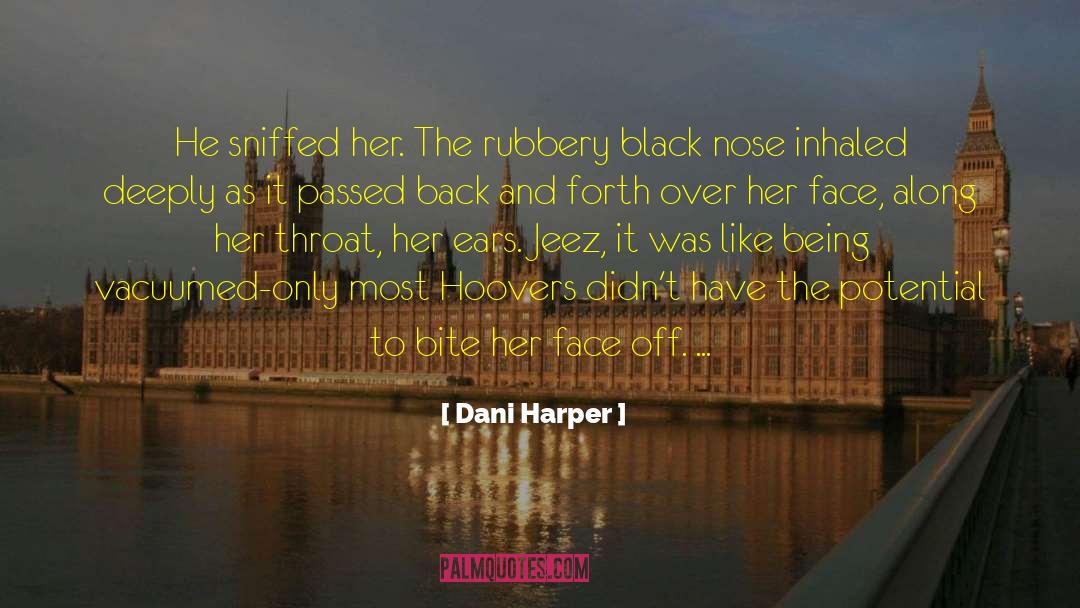 Dani Harper Quotes: He sniffed her. The rubbery
