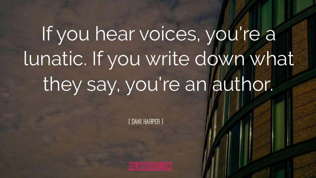 Dani Harper Quotes: If you hear voices, you're