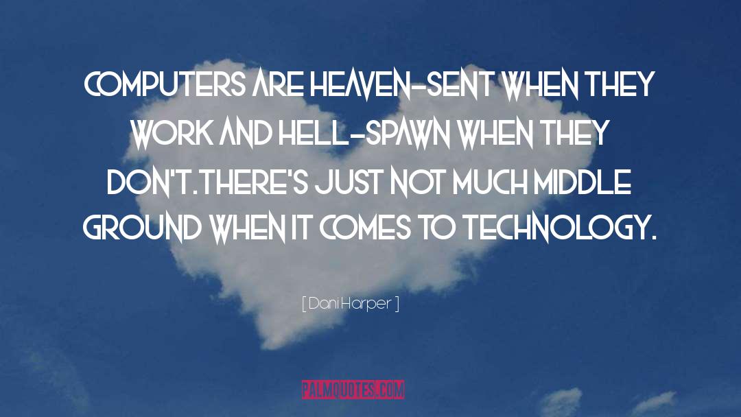 Dani Harper Quotes: Computers are heaven-sent when they