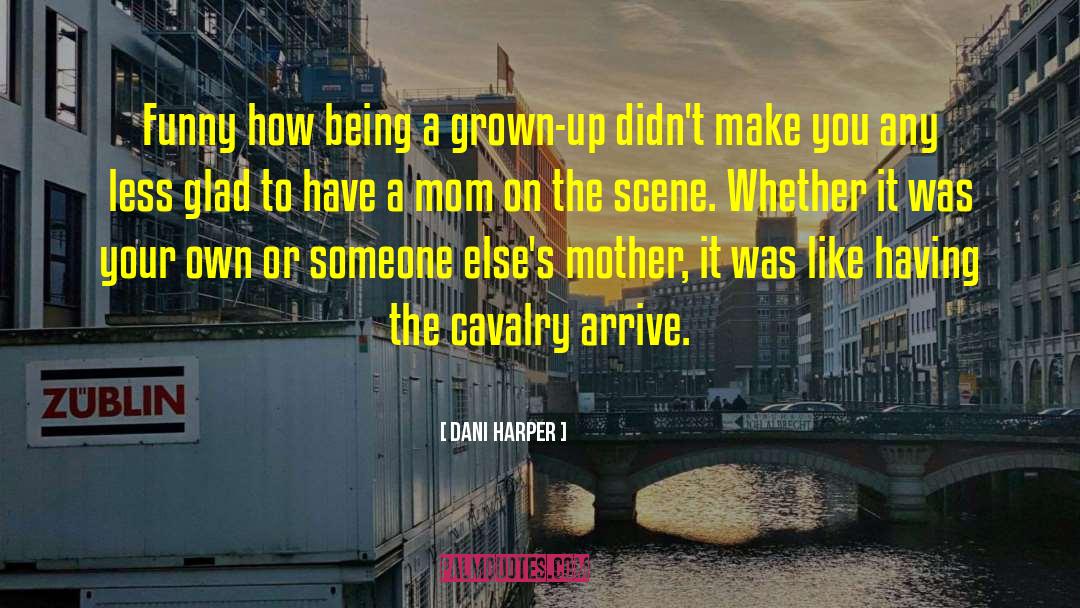 Dani Harper Quotes: Funny how being a grown-up