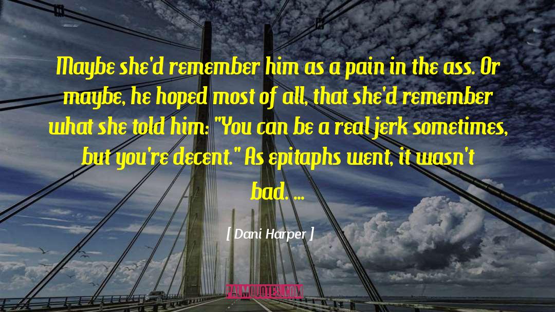Dani Harper Quotes: Maybe she'd remember him as