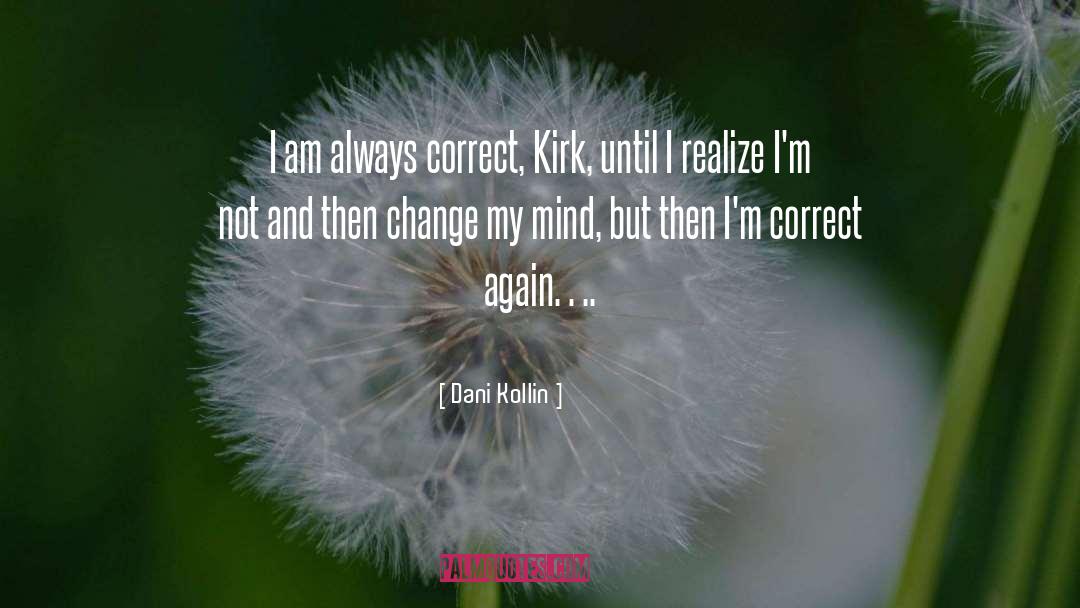 Dani Kollin Quotes: I am always correct, Kirk,