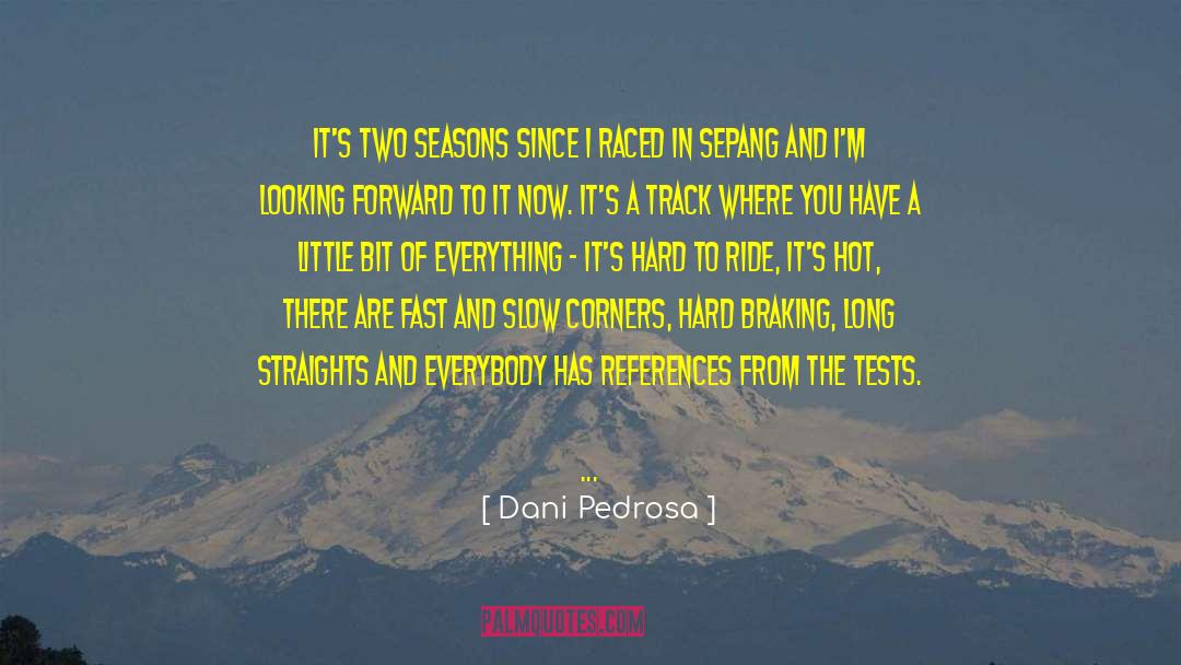 Dani Pedrosa Quotes: It's two seasons since I