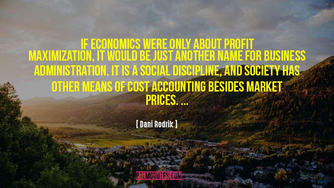 Dani Rodrik Quotes: If economics were only about