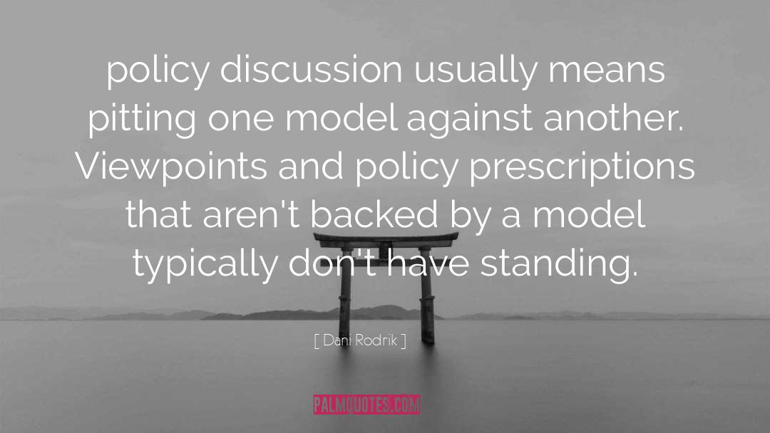 Dani Rodrik Quotes: policy discussion usually means pitting