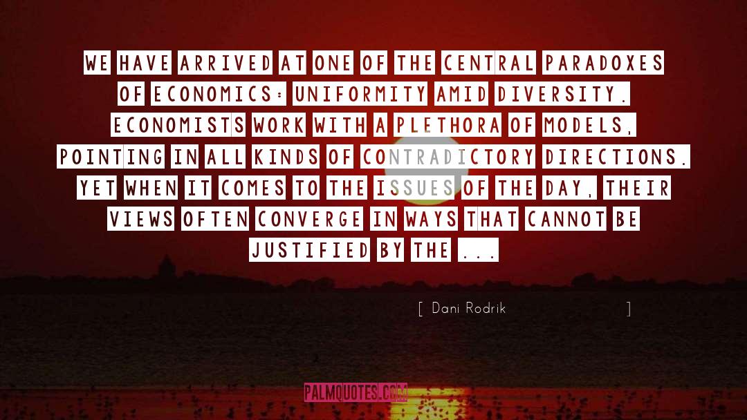 Dani Rodrik Quotes: We have arrived at one