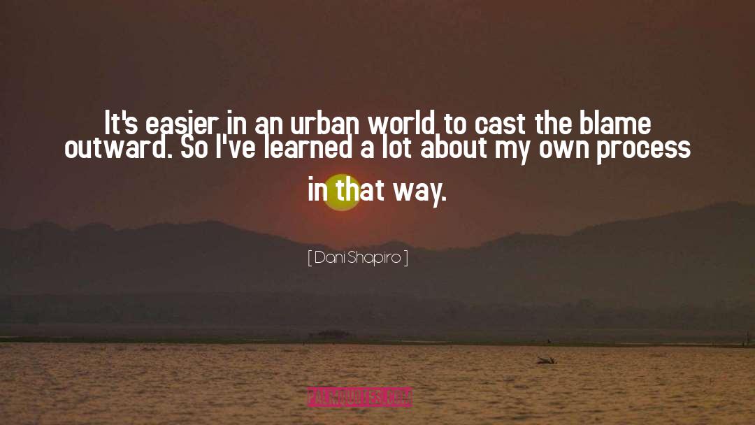 Dani Shapiro Quotes: It's easier in an urban