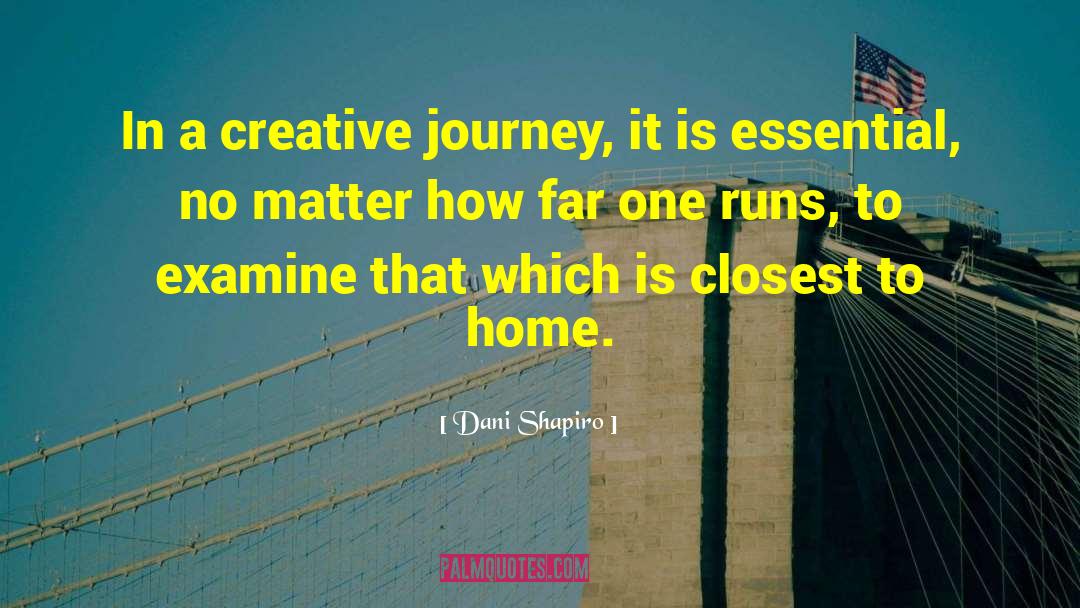 Dani Shapiro Quotes: In a creative journey, it