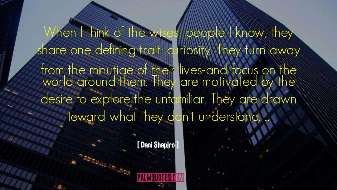 Dani Shapiro Quotes: When I think of the