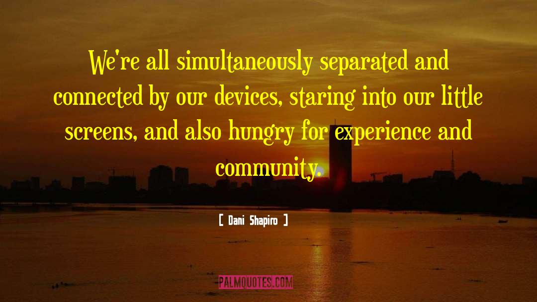 Dani Shapiro Quotes: We're all simultaneously separated and