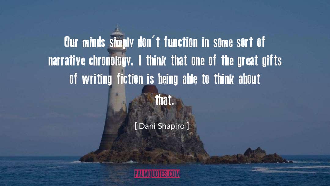Dani Shapiro Quotes: Our minds simply don't function
