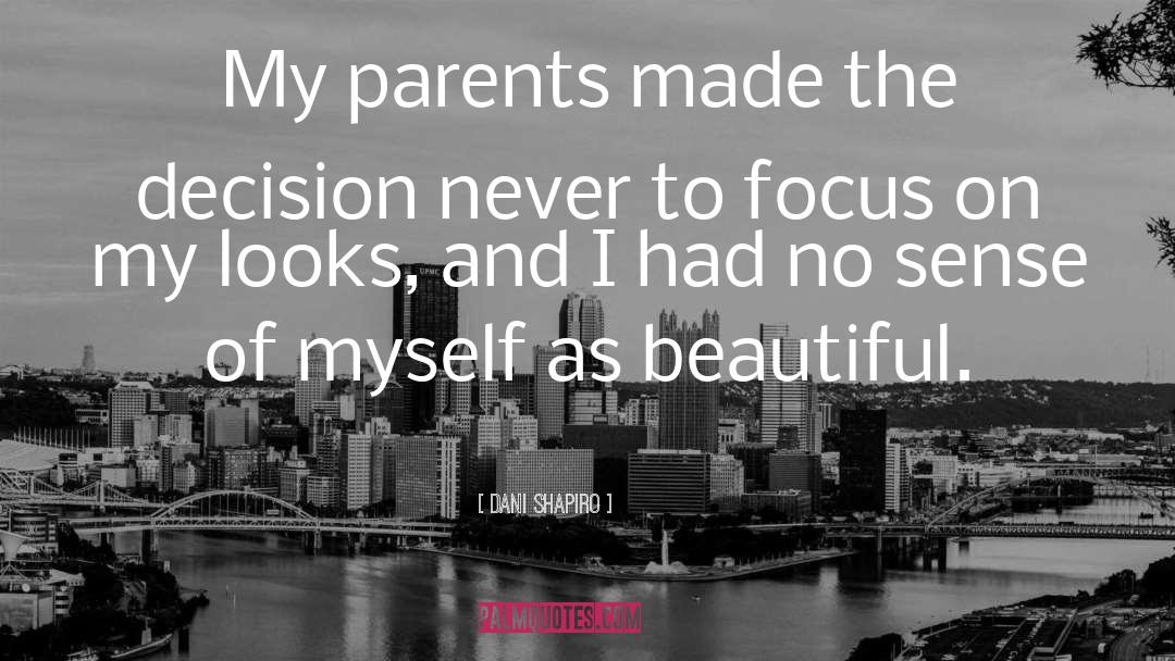 Dani Shapiro Quotes: My parents made the decision