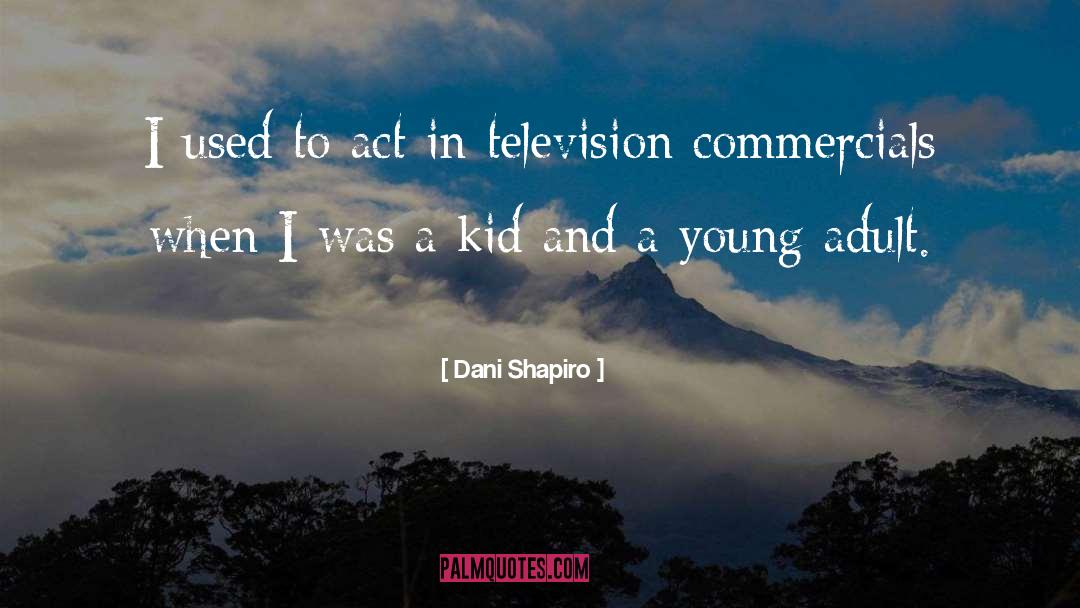 Dani Shapiro Quotes: I used to act in