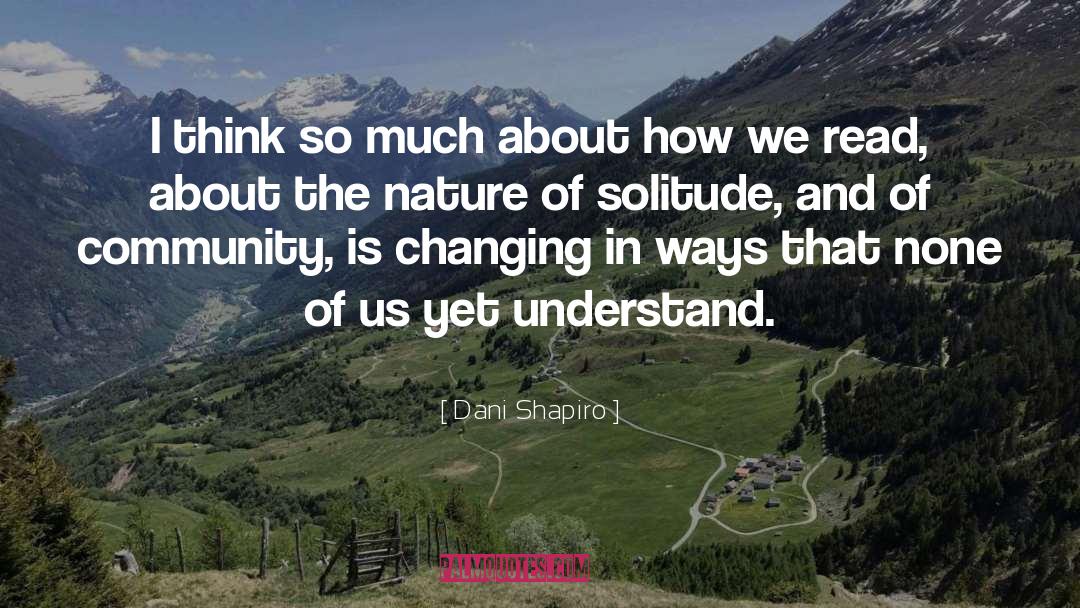 Dani Shapiro Quotes: I think so much about