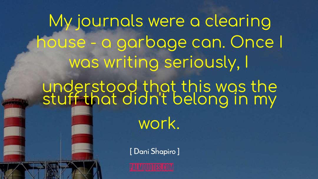 Dani Shapiro Quotes: My journals were a clearing