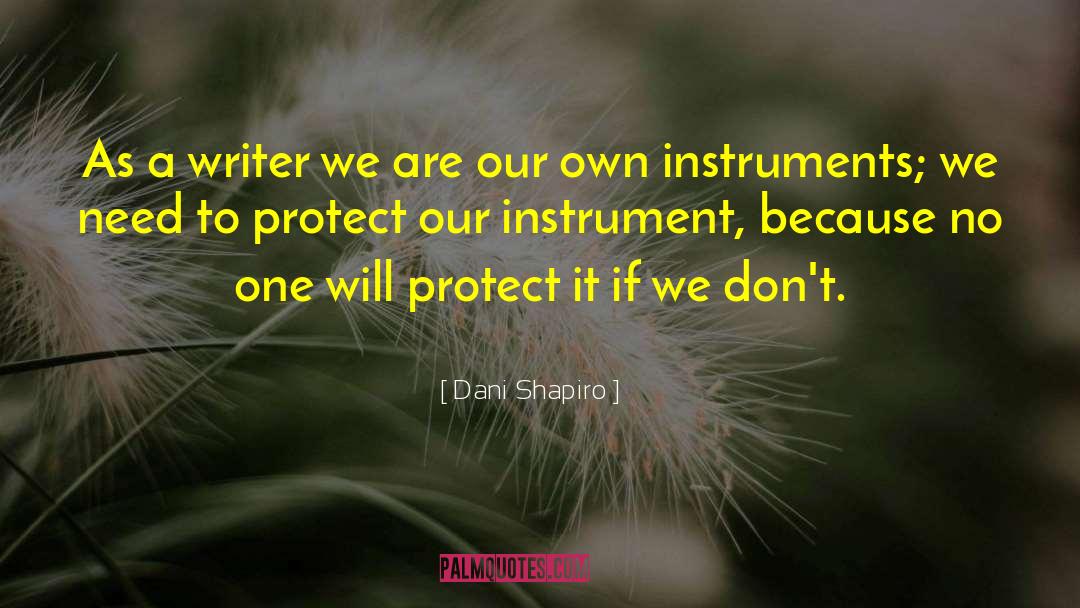 Dani Shapiro Quotes: As a writer we are