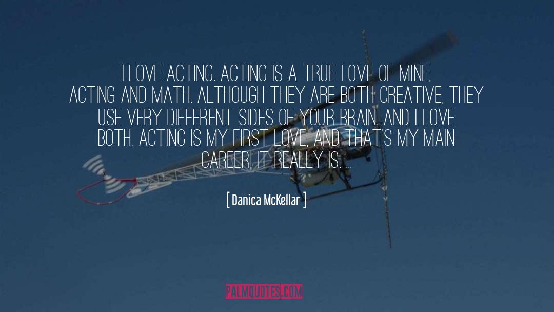 Danica McKellar Quotes: I love acting. Acting is