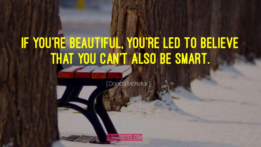Danica McKellar Quotes: If you're beautiful, you're led