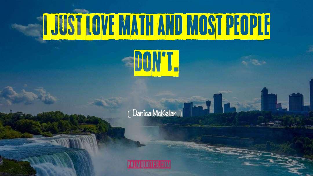 Danica McKellar Quotes: I just love math and