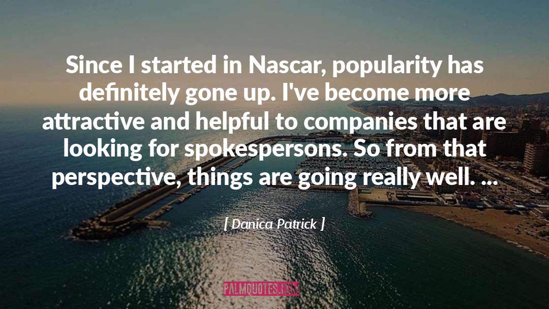 Danica Patrick Quotes: Since I started in Nascar,