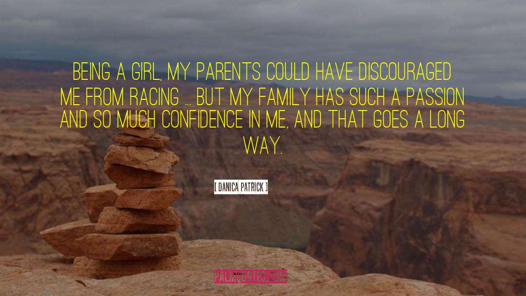 Danica Patrick Quotes: Being a girl, my parents