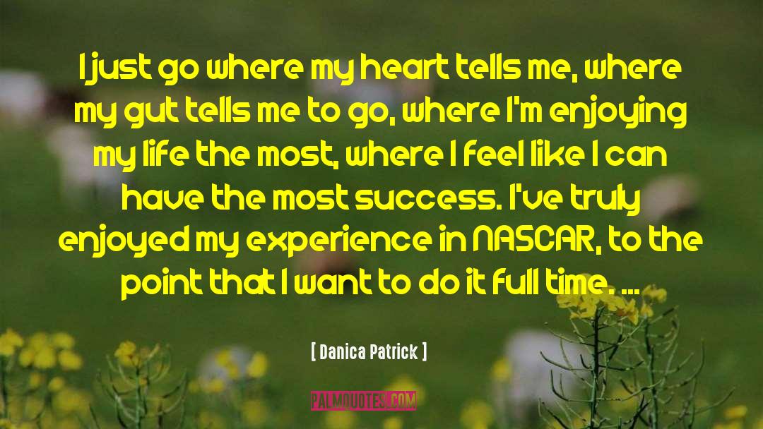 Danica Patrick Quotes: I just go where my