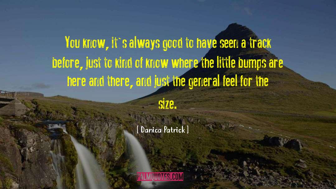 Danica Patrick Quotes: You know, it's always good