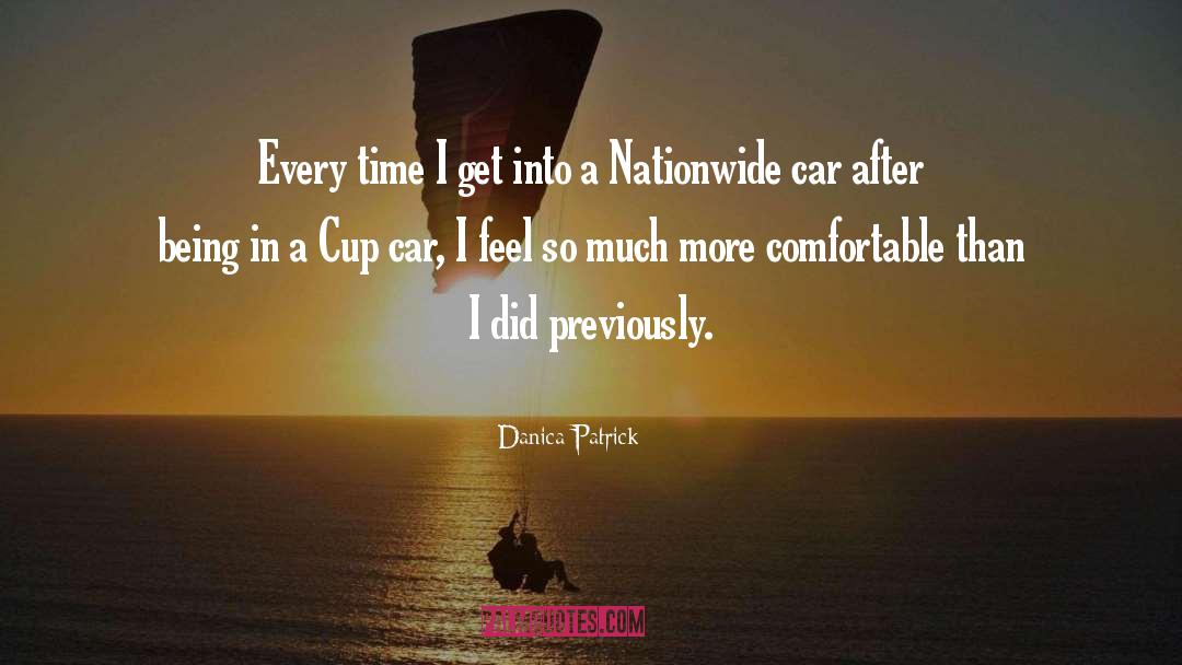 Danica Patrick Quotes: Every time I get into