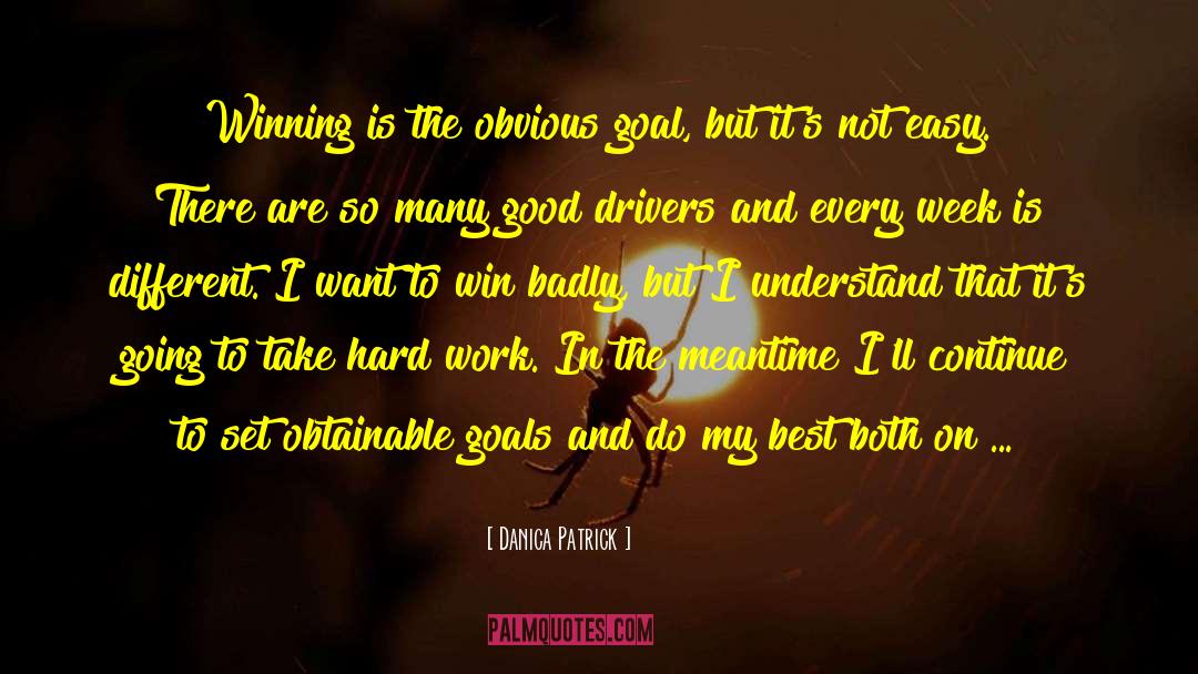 Danica Patrick Quotes: Winning is the obvious goal,