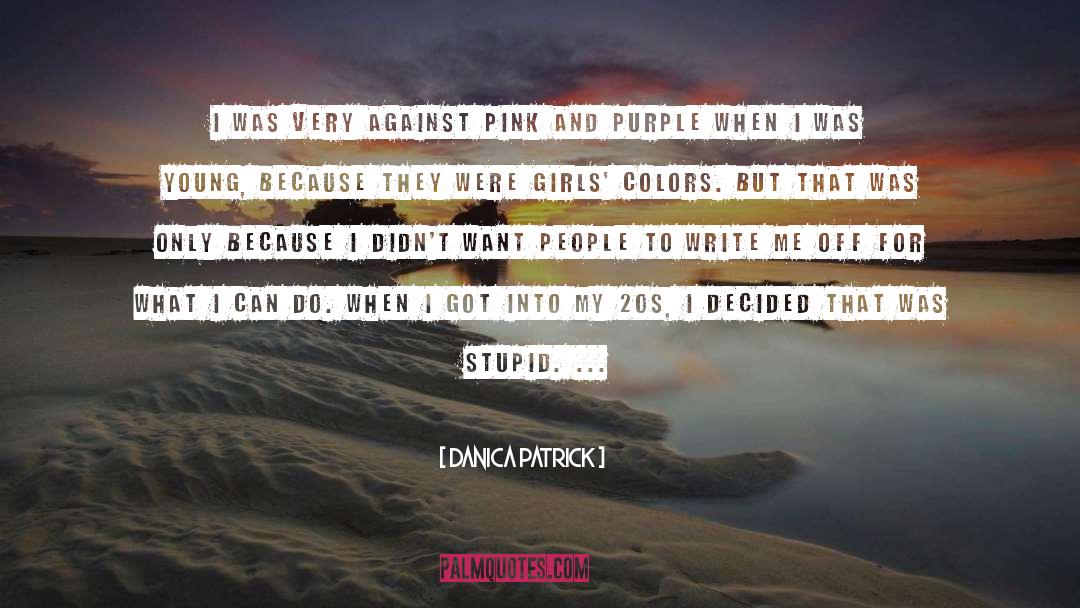Danica Patrick Quotes: I was very against pink