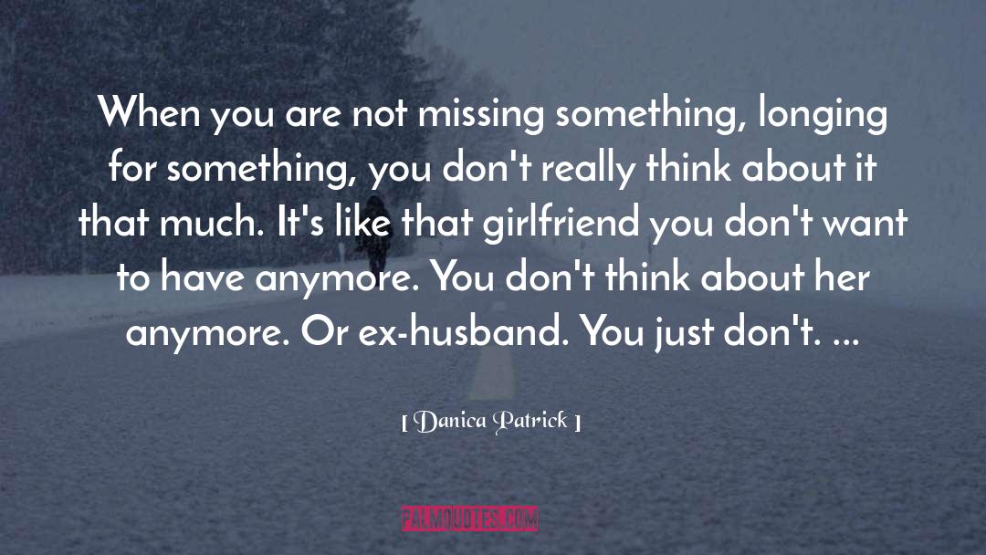 Danica Patrick Quotes: When you are not missing