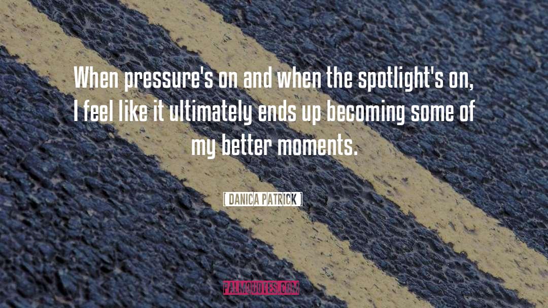 Danica Patrick Quotes: When pressure's on and when