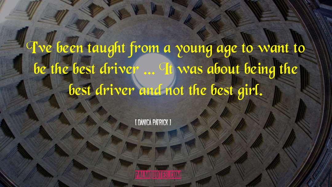 Danica Patrick Quotes: I've been taught from a