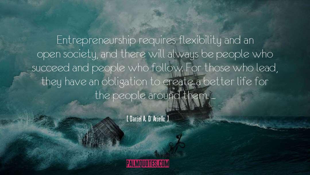 Daniel A. D'Aniello Quotes: Entrepreneurship requires flexibility and an