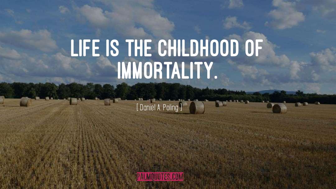 Daniel A. Poling Quotes: Life is the childhood of