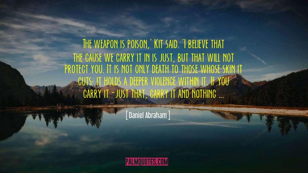 Daniel Abraham Quotes: The weapon is poison,' Kit