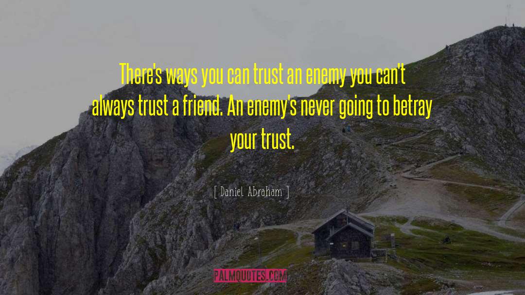Daniel Abraham Quotes: There's ways you can trust