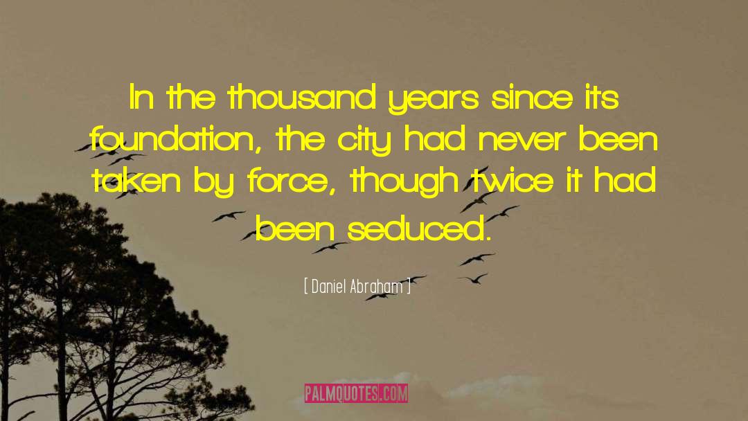 Daniel Abraham Quotes: In the thousand years since