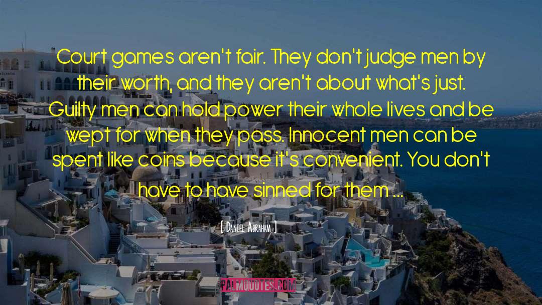 Daniel Abraham Quotes: Court games aren't fair. They