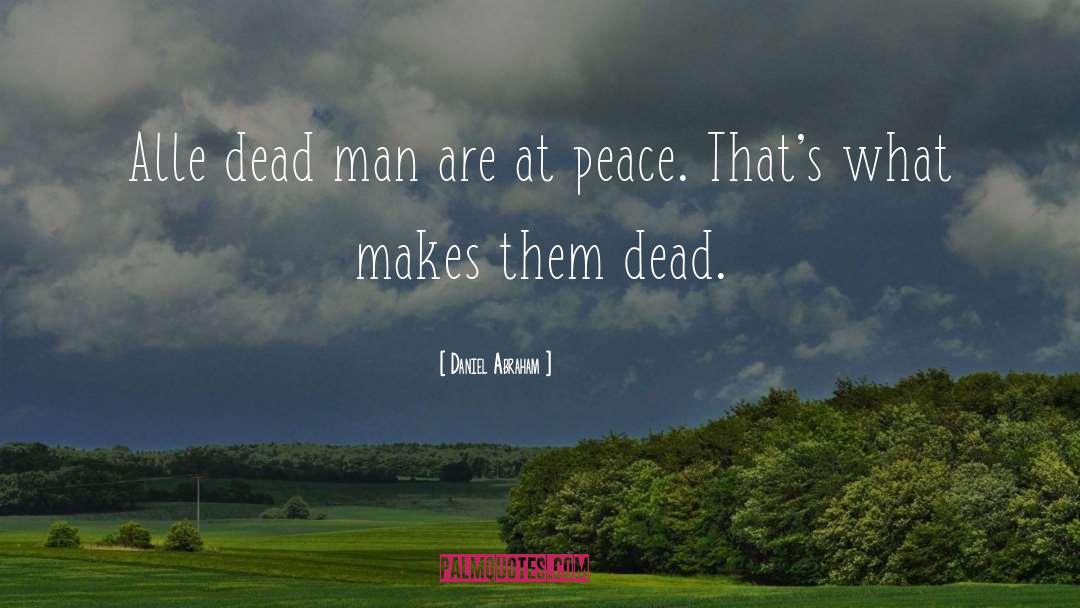 Daniel Abraham Quotes: Alle dead man are at