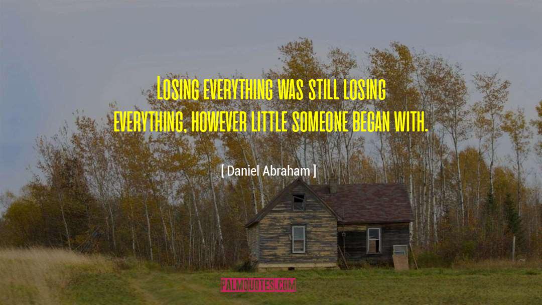 Daniel Abraham Quotes: Losing everything was still losing