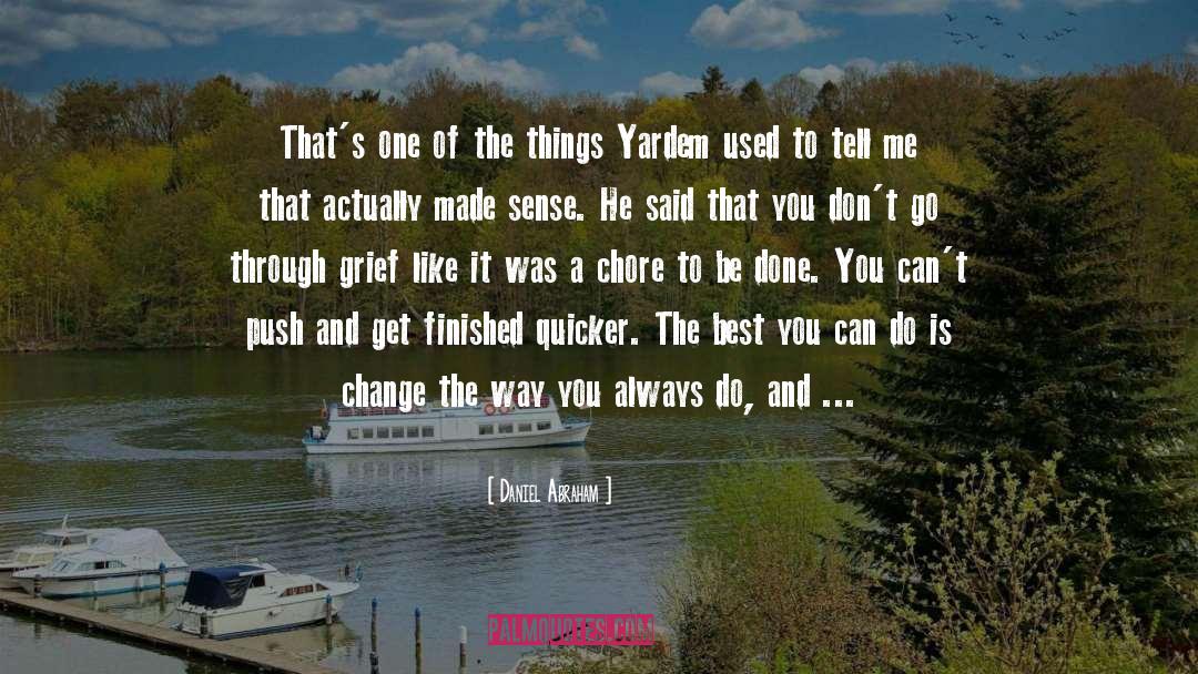 Daniel Abraham Quotes: That's one of the things